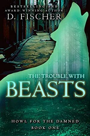 The Trouble with Beasts by D. Fischer