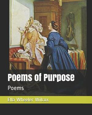 Poems of Purpose: Poems by Ella Wheeler Wilcox
