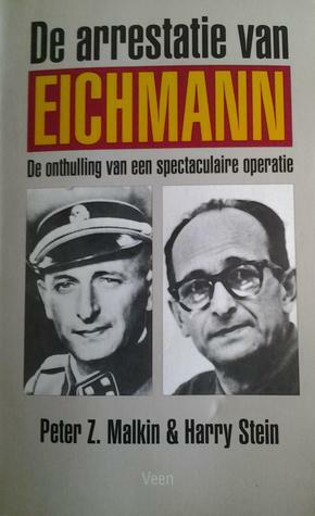 De arrestatie van Eichmann by Harry Stein, Peter Z. Malkin