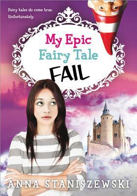 My Epic Fairy Tale Fail by Anna Staniszewski