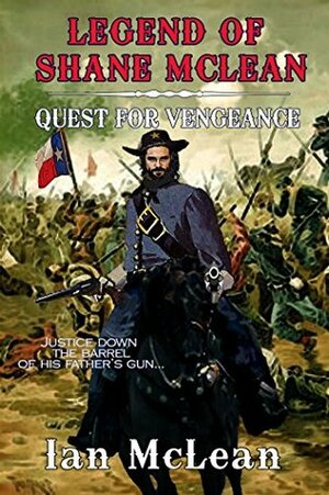 Legend of Shane McLean: Quest for Vengeance by Ian McLean