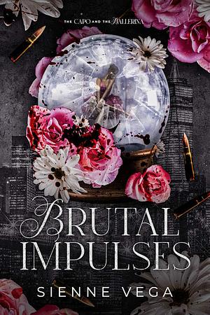 Brutal Impulses by Sienne Vega