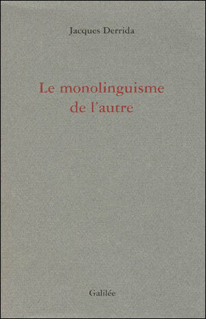 Le monolinguisme de l'autre by Jacques Derrida