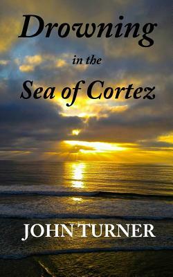 Drowning in the Sea of Cortez by John Turner