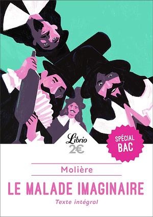 Le Malade imaginaire: Programme nouveau BAC 2022 1re - Parcours "Spectacle et comédie" by Molière