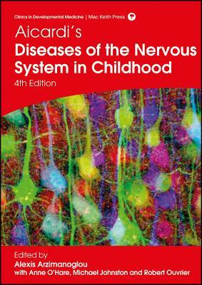 Aicardi's Diseases of the Nervous System in Childhood by Alexis Arzimanoglou, Michael Johnston, Anne O' Hare