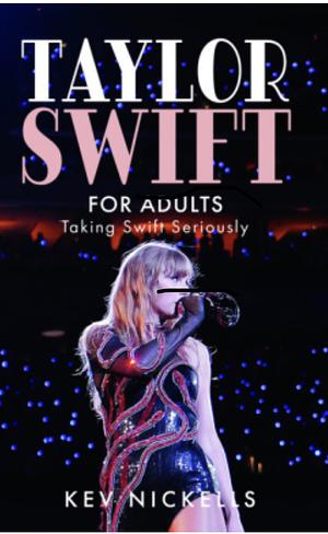 Taylor Swift for Adults: Taking Swift Seriously by Kev Nickells