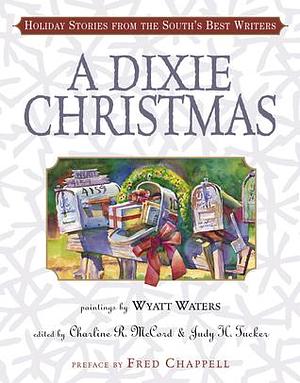 A Dixie Christmas: Holiday Stories from the South's Best Writers by Charline R. McCord, Charline R. McCord, Fred Chappell