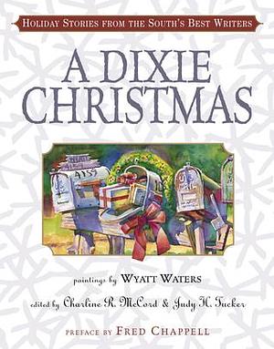 A Dixie Christmas: Holiday Stories from the South's Best Writers by Fred Chappell, Charline R. McCord, Charline R. McCord