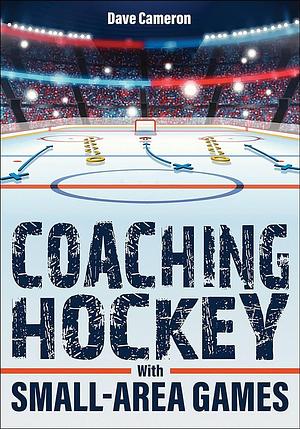 Coaching Hockey with Small-Area Games by Dave Cameron