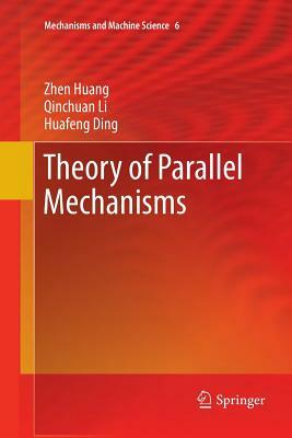 Theory of Parallel Mechanisms by Huafeng Ding, Qinchuan Li, Zhen Huang