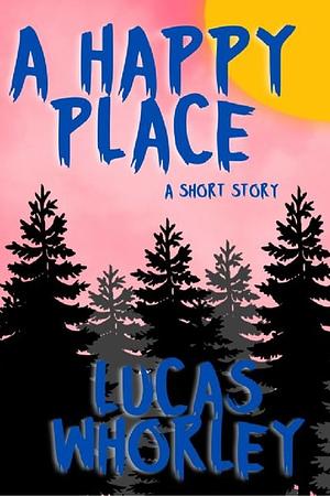 A Happy Place by Lucas Whorley