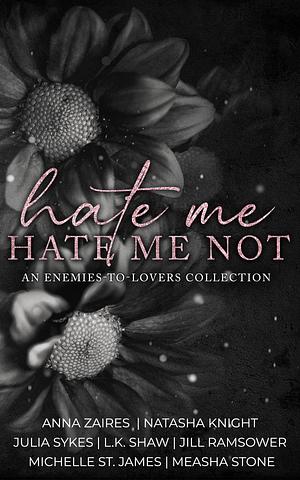 Hate Me, Hate Me Not: An Enemies-to-Lovers Collection by Anna Zaires