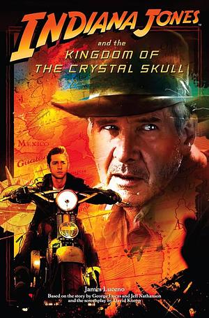 Indiana Jones and the Kingdom of the Crystal Skull by James Luceno