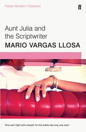 Aunt Julia and the Scriptwriter (Faber Modern Classics Edition) by Mario Vargas Llosa