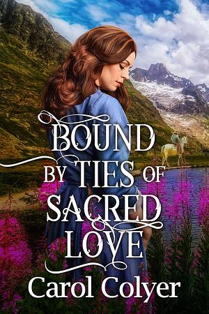 Bound by Ties of Sacred Love by Carol Colyer