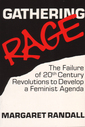 Gathering Rage: The Failure Of Twentieth Century Revolutions To Develop A Feminist Agenda by Margaret Randall