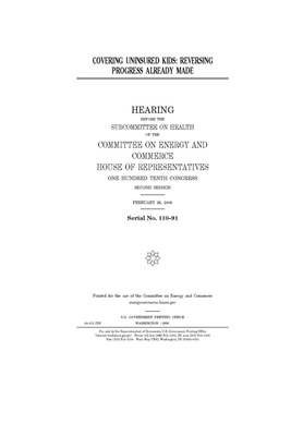 Covering uninsured kids: reversing progress already made by United S. Congress, United States House of Representatives, Committee on Energy and Commerc (house)