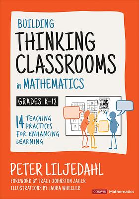 Building Thinking Classrooms in Mathematics, Grades K-12: 14 Teaching Practices for Enhancing Learning by Peter Liljedahl