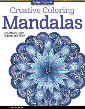 Creative Coloring Mandalas: Art Activity Pages to Relax and Enjoy! by Valentina Harper