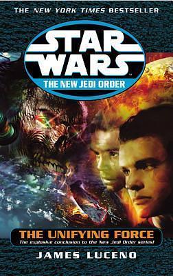 Star Wars: The New Jedi Order - The Unifying Force by James Luceno, James Luceno