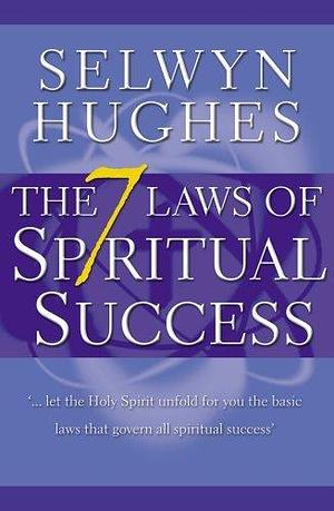 The 7 Laws of Spiritual Success by Selwyn Hughes, Selwyn Hughes