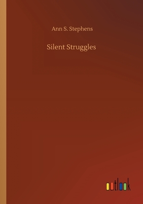 Silent Struggles by Ann S. Stephens