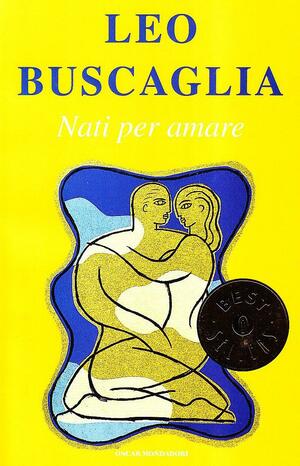 Nati per amare by Leo F. Buscaglia, Daniel Kimber