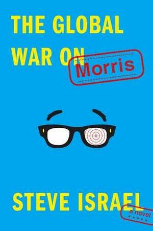 The Gobal War on Morris by Steve Israel