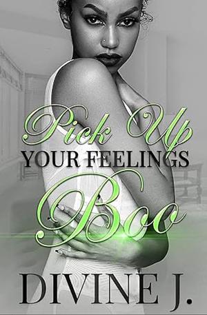 Pick Up Your Feelings Boo by Divine J.