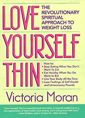 Love Yourself Thin: The Revolutionary Spiritual Approach to Weight Loss by Victoria Moran