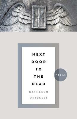 Next Door to the Dead: Poems by Kathleen Driskell