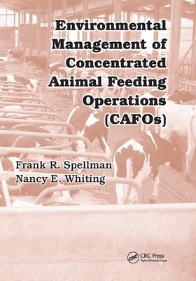 Environmental Management of Concentrated Animal Feeding Operations (Cafos) by Nancy E. Whiting, Frank R. Spellman