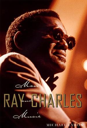 Ray Charles: Man and Music by Michael Lydon