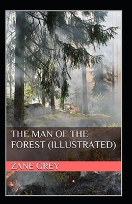 The Man of the Forest Illustrated by Zane Grey