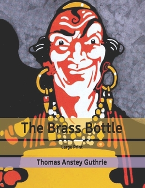 The Brass Bottle: Large Print by Thomas Anstey Guthrie