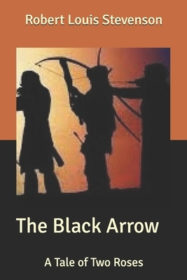 The Black Arrow: A Tale of Two Roses by Robert Louis Stevenson