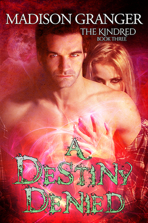 A Destiny Denied (The Kindred #3) by Madison Granger