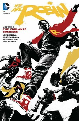 We Are Robin, Volume 1: The Vigilante Business by Lee Bermejo, Jorge Corona, Khary Randolph