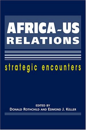 Africa-Us Relations: Strategic Encounters by Donald Rothchild