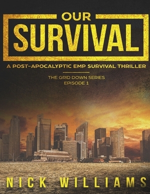 Our Survival: A Post-Apocalyptic EMP Survival Thriller by Nick Williams