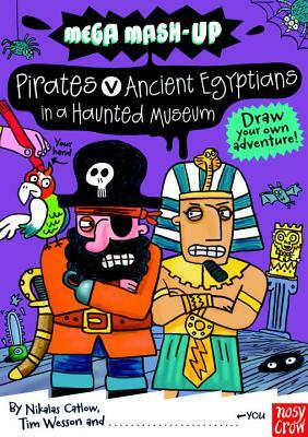 Mega Mash-Up: Ancient Egyptians vs. Pirates in a Haunted Museum by Tim Wesson, Nikalas Catlow