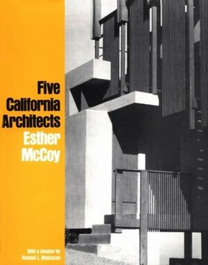 Five California Architects by Esther McCoy, Randell L. Makinson