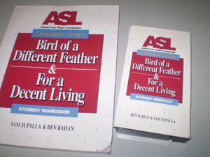 ASL Literature Series : Bird of a Different Feather & For a Decent Living, Student Workbook and Videotext by Sam Supalla, Ben Bahan