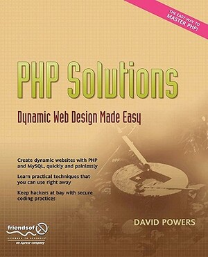 PHP Solutions: Dynamic Web Design Made Easy by David Powers