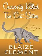 Curiosity Killed the Cat Sitter by Blaize Clement