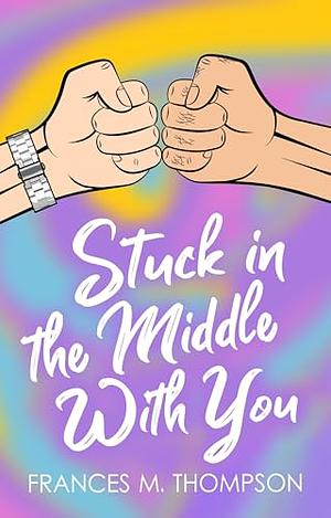 Stuck in the Middle With You by Frances M. Thompson