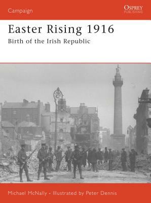 Easter Rising 1916: Birth of the Irish Republic by Michael McNally