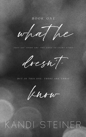 What He Doesn't Know: Special Edition by Kandi Steiner