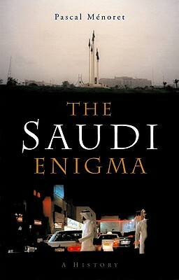 The Saudi Enigma: A History by Pascal Ménoret